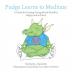 Pudge Learns to Meditate: A Guide for Getting Young Minds Mindful Happy and at Peace