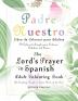 The Lord's Prayer in Spanish Adult Colouring Book: Padre Nuestro Libro de Colorear para Adultos: The Soothing Simple to Colour Words of the Lord: El Calmante Simple para Colorear Palabras del Señor