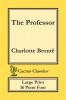 The Professor (Cactus Classics Large Print): 16 Point Font; Large Text; Large Type; Currer Bell