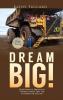 Dream Big!: Overcoming a Lifetime of Trauma & Abuse That Led to Dreams of Success.