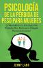 Psicología de la Pérdida de Peso Para Mujeres: La Mentalidad y la Estrategia más Probadas Para Mantenerse Delgado Permanentemente!