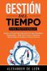 Gestión del Tiempo para Profesionales: Aumente su Productividad Utilizando Estrategias Respaldadas Científicamente: Ideal Para Escritores Enfermeras Administradores de Sistemas y Carreras Creativas