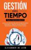 Gestión del Tiempo para Profesionales: Aumente su Productividad Utilizando Estrategias Respaldadas Científicamente: Ideal Para Escritores Enfermeras Administradores de Sistemas y Carreras Creativas