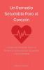 Un Remedio Saludable Para el Corazón: La Ciencia Detrás de Tener un Sistema Cardiovascular Saludable y Salud General