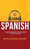 Learn Spanish: 20+ Hours Of Accelerated Language Learning Lessons - 1000+ Phrases & Words 11 Short Stories Grammar & Exercises To Go From Beginners To Intermediate Fast