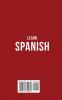 Learn Spanish: 20+ Hours Of Accelerated Language Learning Lessons - 1000+ Phrases & Words 11 Short Stories Grammar & Exercises To Go From Beginners To Intermediate Fast
