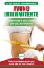 Ayuno Intermitente: Guía esencial a la dieta del ayuno intermitente para principiantes - métodos eficaces para quemar grasa (Libro en español/Intermittent Fasting Spanish Book) (Spanish Edition)