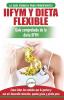 IIFYM y dieta flexible: Guía de dieta para contar calorías (si se ajusta a sus macros) para principiantes - Coma todos los alimentos que le gustan (libro en español / Flexible Dieting Spanish Book)