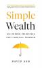 Simple Wealth: Six Proven Principles for Financial Freedom