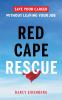 Red Cape Rescue: Save Your Career Without Leaving Your Job