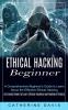 Ethical Hacking Beginner: A Comprehensive Beginner's Guide to Learn About the Effective Ethical Hacking (An Easiest Book to Learn Ethical Hacking and Malware Threats)