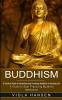 Buddhism: Real-life Buddhist Teachings & Practices for Real Change (A Guide to Start Practicing Buddhist Meditation)