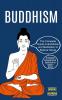 Buddhism: The Complete Guide to Buddhism and Meditation to Relieve Stress (A Personal Exploration of Buddhism in Today's World)