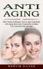 Anti Aging: Skin Hacks & Beauty Tips to Age Gracefully (Anti Aging Skin Care Treatments to Make You Look and Feel Younger)