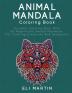 Animal Mandala Coloring Book: An Adult Coloring Book With 50 Magnificent Animal Mandalas For Coloring Creativity And Relaxation