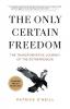 The Only Certain Freedom: The Transformative Journey of the Entrepreneur