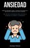 Ansiedad: Superar depresión estrés y ansiedad por medio de la meditación y empezar una vida saludable (Use técnicas poderosas para vencer la ansiedad el estrés y la depresión)