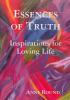 Essences Of Truth: Inspirations for Loving Life