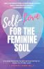 Self -Love for the Feminine Soul: Daily Affirmations Guided Meditations and Hypnosis for Healing Your Body and Mind