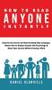 How to Read Anyone Instantly: Discover the Secrets to Understanding Body Language Master How to Analyze People with Psychology & Boost Your Success Without Saying a Word