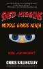 Sned Higgins: Middle Grade Ninja: Ninja for President: 1 (Snedly Higgins: Middle Grade Ninja)