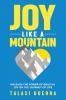 Joy Like a Mountain: Unleash the Power of Biblical Joy on the Journey of Life