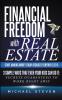 Financial Freedom With Real Estate: Start Making Money Today Because Everyone Else Is: 3 Simple Ways That Even Your Kids Can Do It: Secrets Guaranteed to Work Right Away