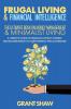 Frugal Living & Financial Intelligence: The Ultimate Book on Money Management & Minimalist Living: A Complete Guide on Financial Literacy Planing and Building Wealth to Gain Financial Peace & Freedom