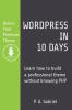 WordPress in 10 Days: Learn How to Build a Professional Theme without Knowing PHP (Bonus: Free Premium Theme)