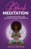 Black Meditation: Ten Practices for Self Care Mindfulness and Self Determination