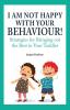 I Am Not Happy with Your Behaviour!: Strategies for Bringing out the Best in Your Toddler