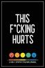 This F*cking Hurts: A Pain & Symptom Tracking Journal for Chronic Pain & Illness