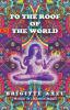 To the Roof of the World: Memoir of a Hashish Hippie