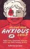 Helping Your Anxious Child: Fight Fears Overcome Worries and Cope with Anxiety In Kids