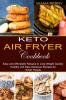 Keto Air Fryer Cookbook: Healthy and Easy Delicious Recipes for Smart People (Easy and Affordable Recipes to Lose Weight Quickly)