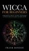 Wicca for Beginners: Learn Wicca Magic Rituals Witchcraft and Beliefs with This Easy to Read Guide   Learn Wicca Magic Rituals Witchcraft and Beliefs with This Easy to Read Guide