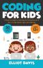 Coding for Kids: A Hands-on Guide to Learning the Fundamentals of How to Code Games Apps and Websites