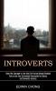 Introverts: How to Use Your Introverted Personality for Dating and Romantic Success (Have the Courage to Live the Life You've Always Wanted)