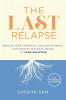 The Last Relapse: Realize Your Potential Reclaim Intimacy and Resolve the Root Issues of Porn Addiction