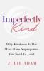 Imperfectly Kind: Why Kindness Is The Must-Have Superpower You Need To Lead