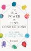 The Big Power of Tiny Connections: How Small Interactions Spark Awesome Outcomes