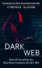 Dark Web: Everything You Didn't Know About Dark Web (Know All Everything You Need About Exploiting the Dark Web)