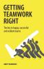 Getting Teamwork Right: The key to happy successful and resilient teams