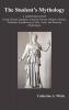 THE Student's Mythology: A Compendium of Greek Roman Egyptian Assyrian Persian Hindoo Chinese Thibetian Scandinavian Celtic Aztec and Peruvian Mythologies