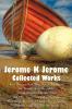 Jerome K Jerome Collected Works (complete and Unabridged) Including: Three Men in a Boat (To Say Nothing of the Dog) (illustrated) Three Men on the ... an Idle Fellow Told After Supper Diary of