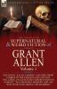 The Collected Supernatural and Weird Fiction of Grant Allen: Volume 1-One Novel 'Kalee's Shrine' and Nine Short Stories of the Strange and Unusual ... and 'My New Year's Eve Among the Mummies'