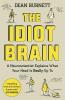 The Idiot Brain: A Neuroscientist Explains What Your Head is Really Up To