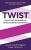 TWIST: How Fresh Perspectives Build Breakthrough Brands