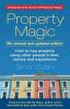 Property Magic: How to Buy Property Using Other People's Time Money and Experience