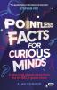 Pointless Facts for Curious Minds